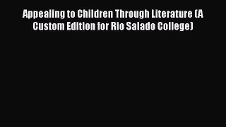 Download Appealing to Children Through Literature (A Custom Edition for Rio Salado College)