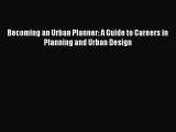 [PDF Download] Becoming an Urban Planner: A Guide to Careers in Planning and Urban Design [Read]