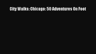 [PDF Download] City Walks: Chicago: 50 Adventures On Foot [Download] Full Ebook