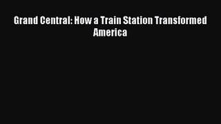 [PDF Download] Grand Central: How a Train Station Transformed America [PDF] Full Ebook