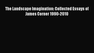 [PDF Download] The Landscape Imagination: Collected Essays of James Corner 1990-2010 [PDF]