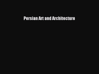 [PDF Download] Persian Art and Architecture [PDF] Online