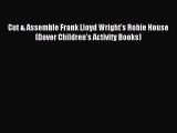 [PDF Download] Cut & Assemble Frank Lloyd Wright's Robie House (Dover Children's Activity Books)