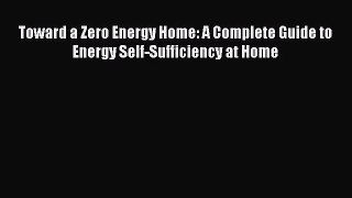 [PDF Download] Toward a Zero Energy Home: A Complete Guide to Energy Self-Sufficiency at Home