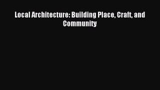 [PDF Download] Local Architecture: Building Place Craft and Community [Download] Full Ebook