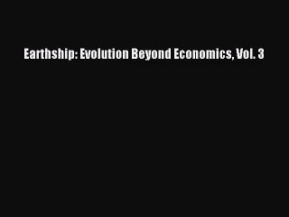 [PDF Download] Earthship: Evolution Beyond Economics Vol. 3 [Read] Full Ebook