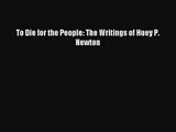 [PDF Download] To Die for the People: The Writings of Huey P. Newton [PDF] Full Ebook