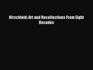 [PDF Download] Hirschfeld: Art and Recollections From Eight Decades [PDF] Online