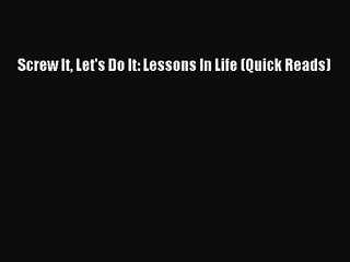 [PDF Download] Screw It Let's Do It: Lessons In Life (Quick Reads) [PDF] Online