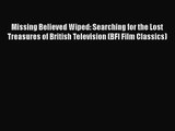 Download Missing Believed Wiped: Searching for the Lost Treasures of British Television (BFI