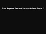 [PDF Download] Great Negroes: Past and Present: Volume One (v. 1) [Read] Online