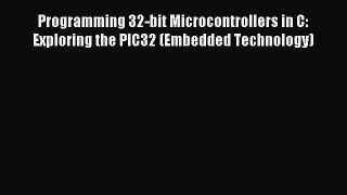 [PDF Download] Programming 32-bit Microcontrollers in C: Exploring the PIC32 (Embedded Technology)