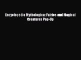 Read Encyclopedia Mythologica: Fairies and Magical Creatures Pop-Up Ebook Free