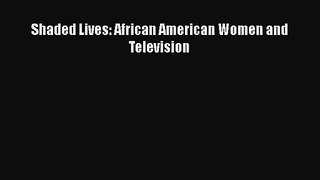 Read Shaded Lives: African American Women and Television Ebook Online