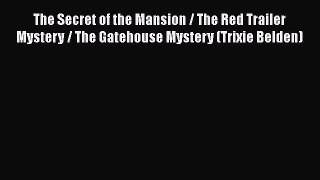 Download The Secret of the Mansion / The Red Trailer Mystery / The Gatehouse Mystery (Trixie