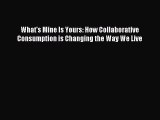 [PDF Download] What's Mine Is Yours: How Collaborative Consumption is Changing the Way We Live