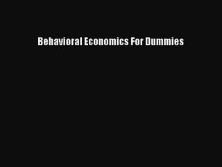 [PDF Download] Behavioral Economics For Dummies [Read] Online