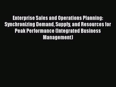 [PDF Download] Enterprise Sales and Operations Planning: Synchronizing Demand Supply and Resources
