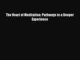 [PDF Download] The Heart of Meditation: Pathways to a Deeper Experience [PDF] Online