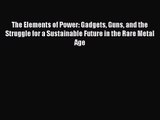 [PDF Download] The Elements of Power: Gadgets Guns and the Struggle for a Sustainable Future