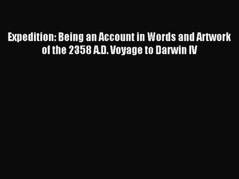 [PDF Download] Expedition: Being an Account in Words and Artwork of the 2358 A.D. Voyage to