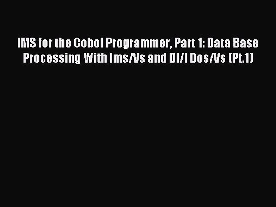 [PDF Download] IMS for the Cobol Programmer Part 1: Data Base Processing With Ims/Vs and Dl/I
