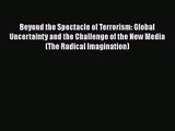 Read Beyond the Spectacle of Terrorism: Global Uncertainty and the Challenge of the New Media