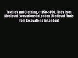 [PDF Download] Textiles and Clothing c.1150-1450: Finds from Medieval Excavations in London