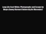 [PDF Download] Long Life Cool White: Photographs and Essays by Moyra Davey (Harvard University