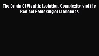 [PDF Download] The Origin Of Wealth: Evolution Complexity and the Radical Remaking of Economics