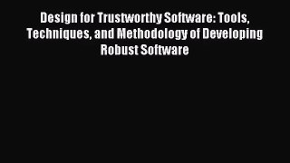 [PDF Download] Design for Trustworthy Software: Tools Techniques and Methodology of Developing