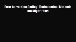 [PDF Download] Error Correction Coding: Mathematical Methods and Algorithms [Download] Full