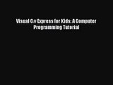 [PDF Download] Visual C# Express for Kids: A Computer Programming Tutorial [Download] Full