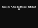 Read Blockbuster TV: Must-See Sitcoms in the Network Era Ebook Free