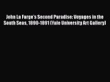 [PDF Download] John La Farge's Second Paradise: Voyages in the South Seas 1890-1891 (Yale University