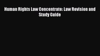 [PDF Download] Human Rights Law Concentrate: Law Revision and Study Guide [Download] Full Ebook