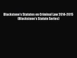 [PDF Download] Blackstone's Statutes on Criminal Law 2014-2015 (Blackstone's Statute Series)