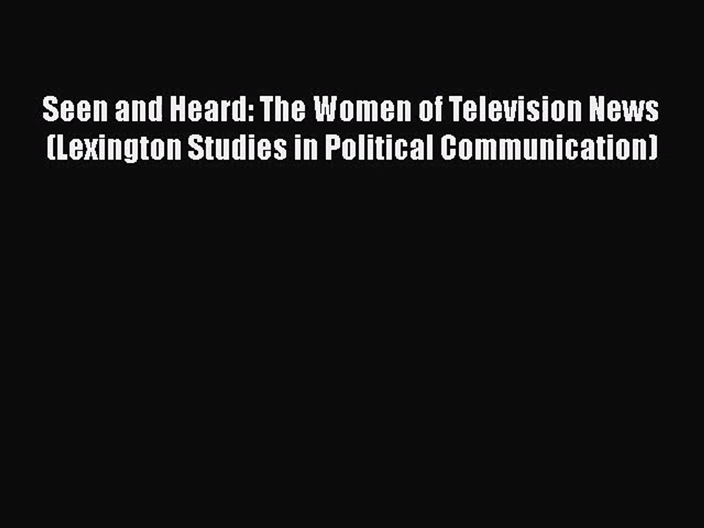 ⁣Read Seen and Heard: The Women of Television News (Lexington Studies in Political Communication)