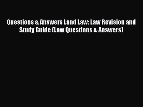 [PDF Download] Questions & Answers Land Law: Law Revision and Study Guide (Law Questions &