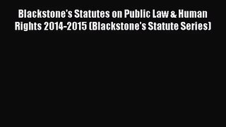 [PDF Download] Blackstone's Statutes on Public Law & Human Rights 2014-2015 (Blackstone's Statute