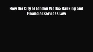 [PDF Download] How the City of London Works: Banking and Financial Services Law [PDF] Full