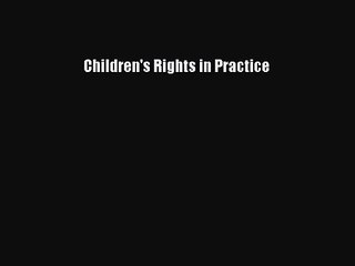 [PDF Download] Children's Rights in Practice [PDF] Online