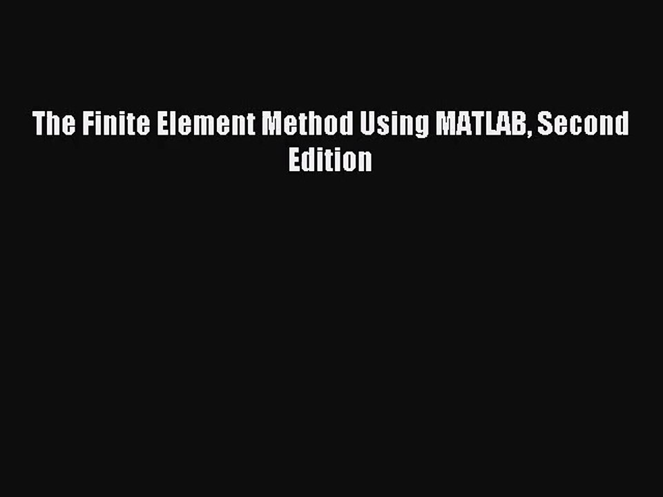 [PDF Download] The Finite Element Method Using MATLAB Second Edition [Download] Full Ebook