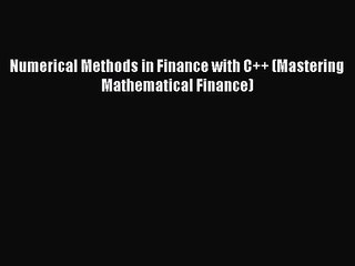 [PDF Download] Numerical Methods in Finance with C++ (Mastering Mathematical Finance) [PDF]