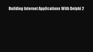 [PDF Download] Building Internet Applications With Delphi 2 [Download] Full Ebook
