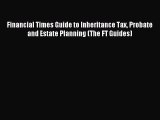 [PDF Download] Financial Times Guide to Inheritance Tax Probate and Estate Planning (The FT