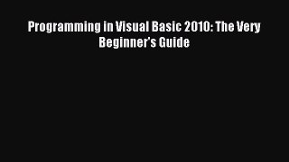 [PDF Download] Programming in Visual Basic 2010: The Very Beginner's Guide [Read] Online