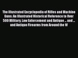 [PDF Download] The Illustrated Encyclopedia of Rifles and Machine Guns: An Illustrated Historical