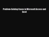 Problem-Solving Cases in Microsoft Access and Excel [Read] Online