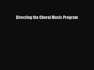 [PDF Download] Directing the Choral Music Program [PDF] Full Ebook